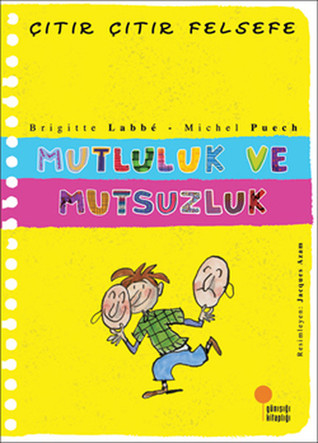 Mutluluk ve Mutsuzluk (Çıtır Çıtır Felsefe, #12)