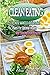 Clean Eating: The Most WANTED Recipes And Plans For Optimal Health And Staying Lean For Life (Clean Eating Cookbook, Clean Eating Recipes, Healthy Eating, Weight Watcher, Low Carbs