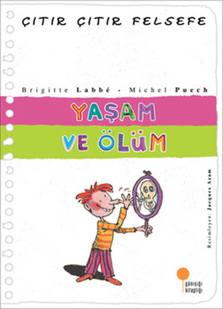 Yaşam ve Ölüm (Çıtır Çıtır Felsefe, #17)