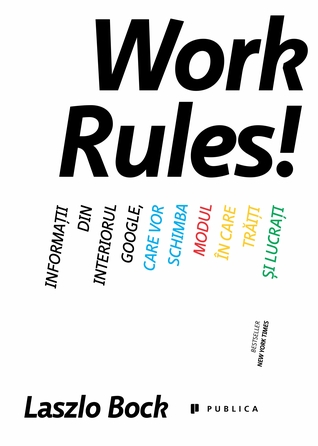 Work Rules! Informații din interiorul Google, care vor schimba modul în care trăiți și lucrați