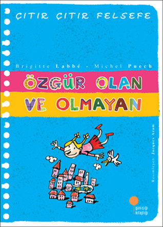 Özgür Olan ve Olmayan (Çıtır Çıtır Felsefe, #9)