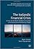 The Icelandic Financial Crisis: A Study Into the World's Smallest Currency Area and Its Recovery from Total Banking Collapse