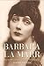 Barbara La Marr: The Girl Who Was Too Beautiful for Hollywood (Screen Classics)