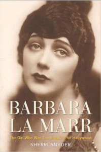 Barbara La Marr: The Girl Who Was Too Beautiful for Hollywood (Screen Classics)