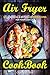 Air Fryer Cookbook: Best Am...