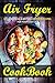 Air Fryer Cookbook: Best American & British Air Fryer Recipes for your Easy Life