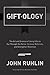 Giftology: The Art and Science of Using Gifts to Cut Through the Noise, Increase Referrals, and Strengthen Retention