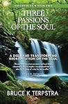 Three Passions of the Soul: A Deep and Transforming Reorientation of the Soul