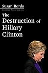 The Destruction of Hillary Clinton by Susan Bordo