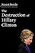 The Destruction of Hillary Clinton