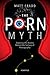 The Porn Myth: Exposing the...