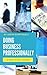 Doing Business Professionally: A Practical Guide (Advance Book 9)