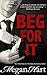 Beg For It by Megan Hart