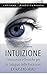 Intuizione: Conoscenze e Tecniche per lo Sviluppo delle Percezioni Extrasensoriali (Contiene Audio corso e Meditazioni Guidate) (Italian Edition)