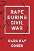 Rape during Civil War by Dara Kay Cohen