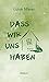Dass wir uns haben: Roman (German Edition)