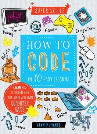 Super Skills: How to Code in 10 Easy Lessons (Spiral-bound)