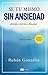 Sé tú mismo sin ansiedad: Aprende a vivir en la realidad (Spanish Edition)