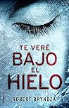 Book cover for Te veré bajo el hielo (Detective Erika Foster, #1)