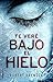 Te veré bajo el hielo (Detective Erika Foster, #1)