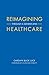 Reimagining Healthcare: Thr...