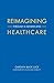 Reimagining Healthcare: Through a Gender Lens (Center for Talent Innovation)