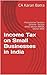 Income Tax on Small Businesses in India by CA Karan Batra Income Tax on Small Businesses in India by CA Karan Batra