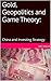 Gold, Geopolitics and Game Theory:: China & Investing Strategy (Political Warfare: Economic Warfare and State Power Book 5)