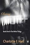 Seeing White by Charlotte E. Hart
