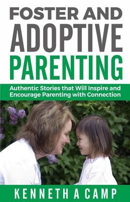 Foster and Adoptive Parenting: Authentic Stories that Will Inspire and Encourage Parenting with Connection