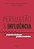 Persuasão e influência by Robert B. Cialdini
