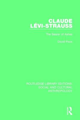 Claude Levi-Strauss: The Bearer of Ashes (Routledge Library Editions: Social and Cultural Anthropology)