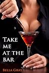 Take Me at the Bar: Forbidden First Time Romance Take Me at the Bar: Forbidden First Time Romance