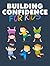 Building Confidence for Kids: Many Different Ways To Help Your Child Build Confidence. Provide Opportunities for Positive Growth! (The Good Life)