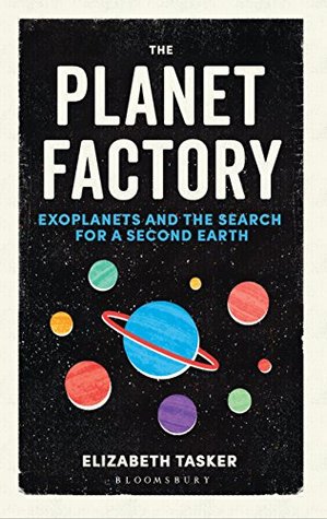 Portada de The Planet Factory: Exoplanets and the Search for a Second Earth, de Elizabeth Tasker