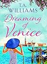 Dreaming of Venice by T.A.   Williams