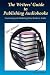 The Writers' Guide to Publishing Audiobooks by Jack L. Kunkel