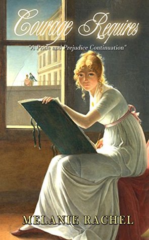 Courage Requires: A Pride and Prejudice Continuation  (Courage, #2)