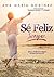 Se FELIZ SIEMPRE; ¡Crea el futuro que tu deseas!, aún cuando piense que no puedes.: Desarrollo Humano al más alto nivel, habitos de autoayuda EXITOSOS para tu CRECIMIENTO PERSONAL. (Spanish Edition)