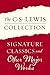 Mere Christianity; The Screwtape Letters, Miracles; The Great Divorce; The Problem of Pain; A Grief Observed; The Abolition of Man; The Four Loves; Reflect... (The C. S. Lewis Collection: Signature Classics and Other Major Works)