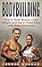 Bodybuilding: How to Build Muscle, Lose Weight, and Get a Toned Body with Home Workouts