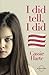 I Did Tell, I Did: The True Story Of A Little Girl Betrayed By Those Who Should Have Loved Her