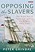 Opposing the Slavers: The Royal Navy’s Campaign against the Atlantic Slave Trade