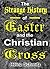 The Strange History of Easter and the Christian Cross: An Anthology