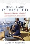Real Lace Revisited: Inside the Hidden World of America's Irish Aristocracy Real Lace Revisited: Inside the Hidden World of America's Irish Aristocracy