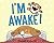 I'm Awake!