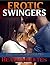 Erotic Swingers: A Collection of Hot Women in Small Towns having fun with Large Guys Swapping and in Groups MF, MMF FFM Bi and Straight