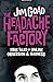 The Headache Factory: True Tales of Online Obsession and Madness