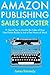 Amazon Publishing Sales Booster: 11 Quick Tips to Double the Sales of Your Non-Fiction Books in Just a Few Hours of Work