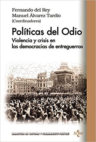 Políticas del Odio. Violencia y crisis en las democracias de entreguerras